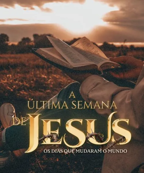 Imersão A Última Semana de Jesus - Os Dias que Mudaram o Mundo